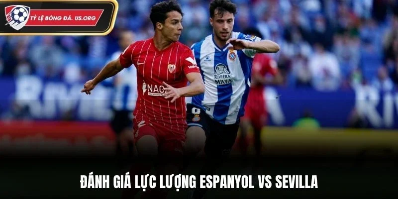 Đánh giá lực lượng Espanyol vs Sevilla